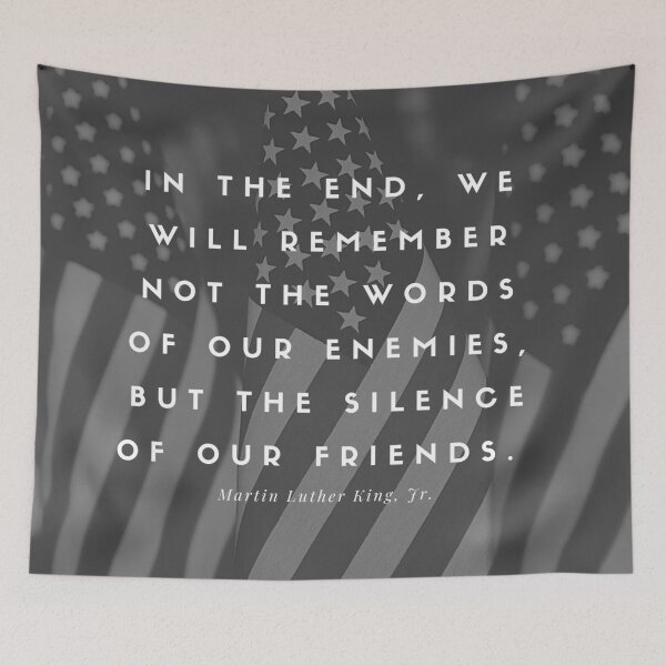 Item preview, In The End We Will Remember Not The Words Of Our Enemies But The Silence Of Our Friends designed and sold by KarolinaPaz.
