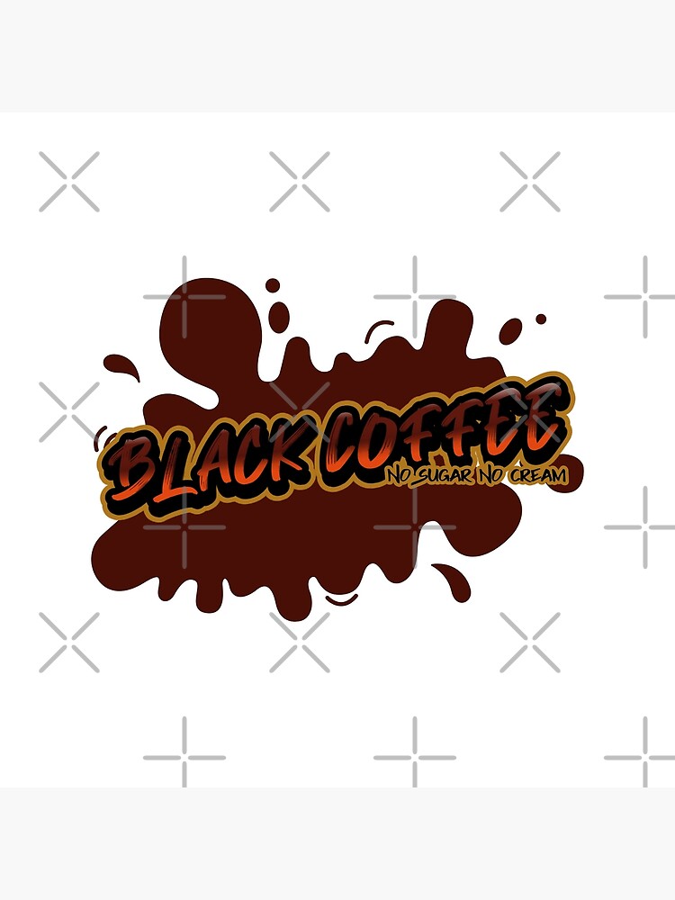 "Black Coffee, No Sugar, No Cream" Poster for Sale by SouthernRose