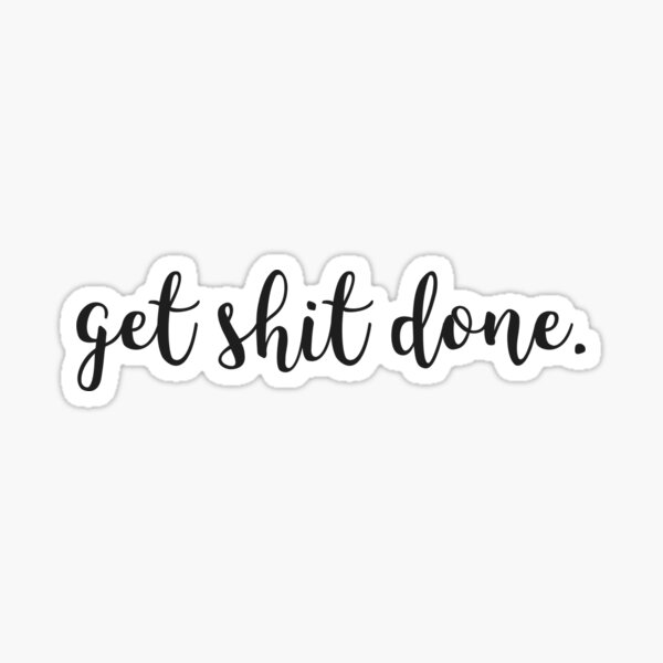 Get Shit Done Stickers for Sale