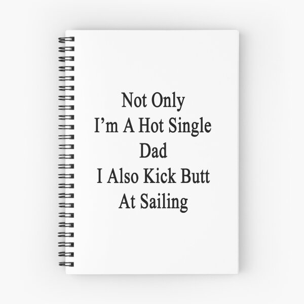 Item preview, Not Only I'm A Hot Single Dad I Also Kick Butt At Sailing  designed and sold by supernova23.