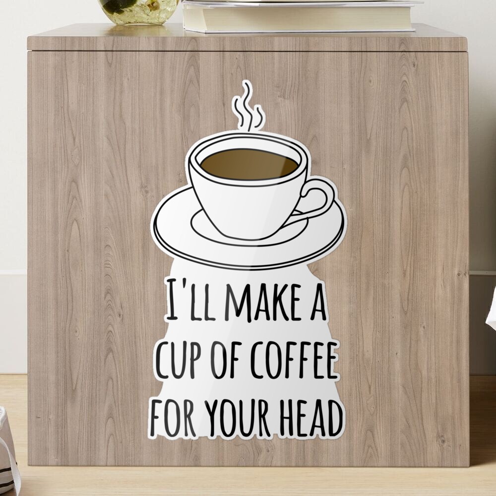 I make a cup of deals coffee for your head lyrics