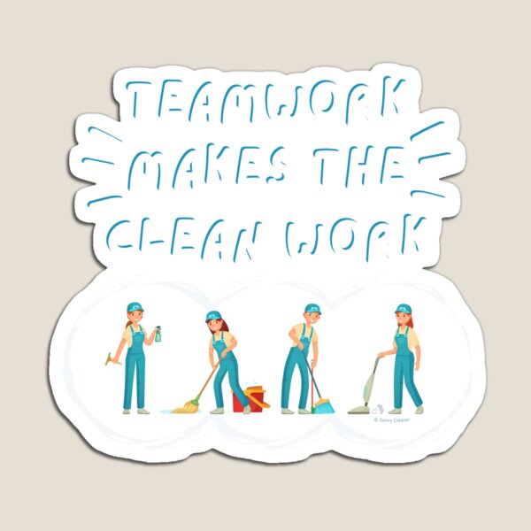Teamwork Makes the Clean Work Housekeeping Cleaning Team Fun Magnet
