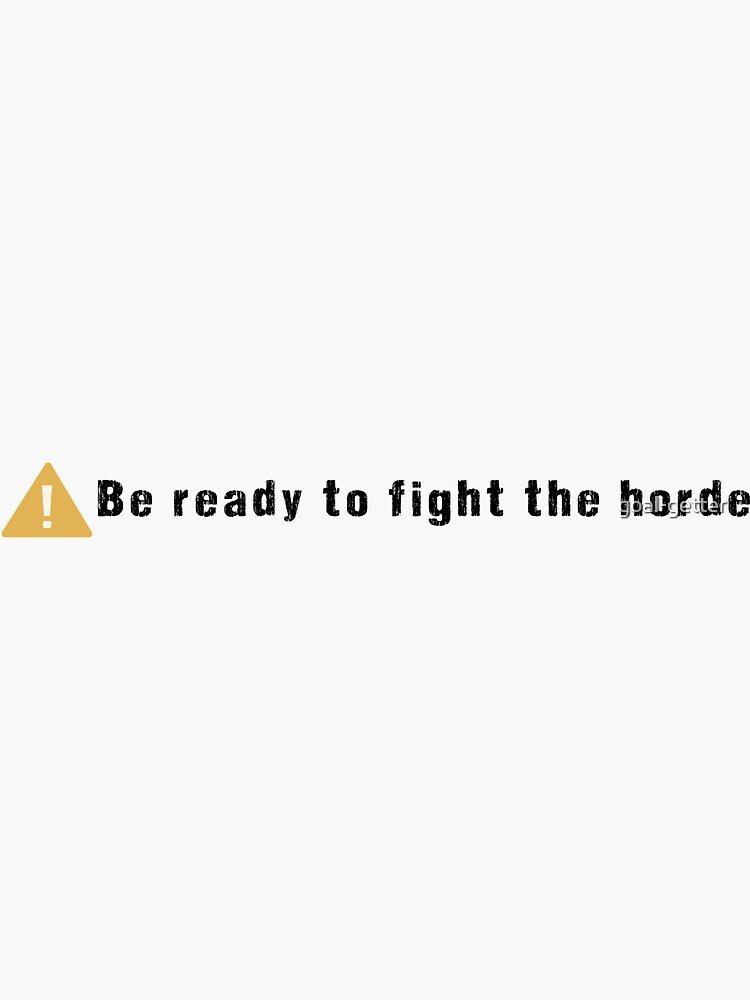 be ready to fight the horde (better looking) - Imgflip