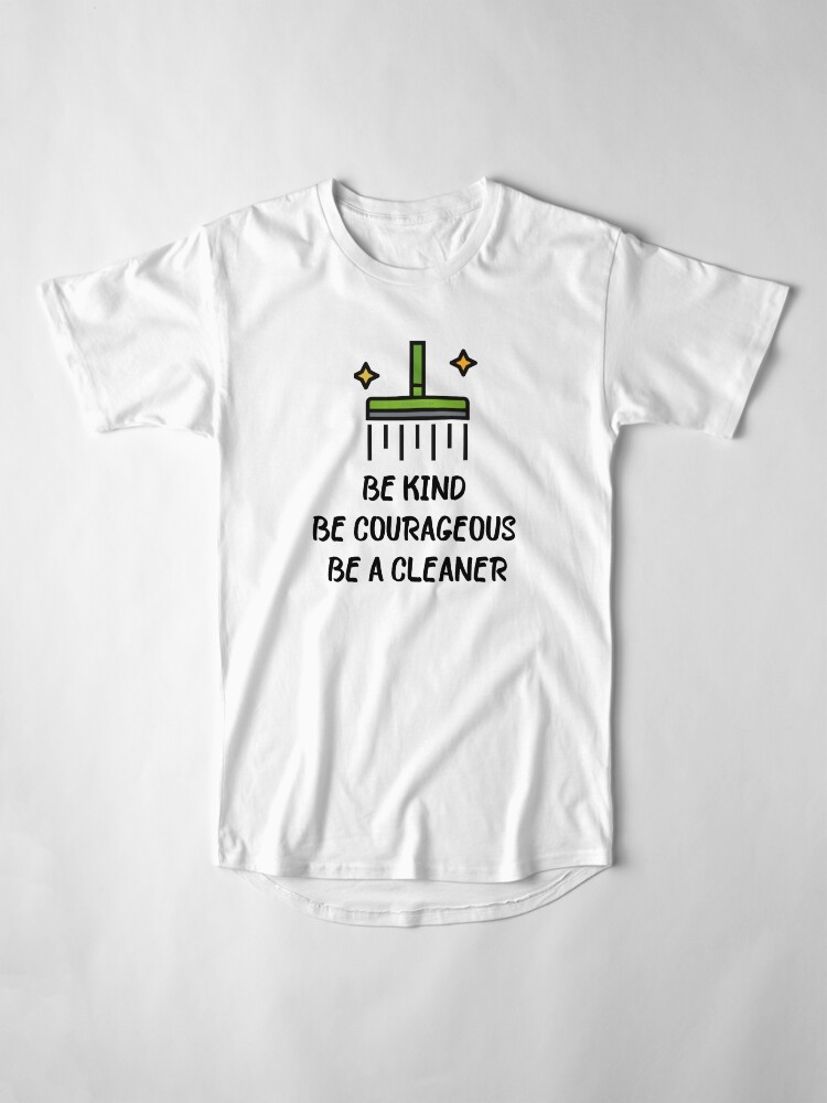 Alternate view of Be Kind Be Courageous Be a Cleaner Housekeeping Janitor Fun Long T-Shirt