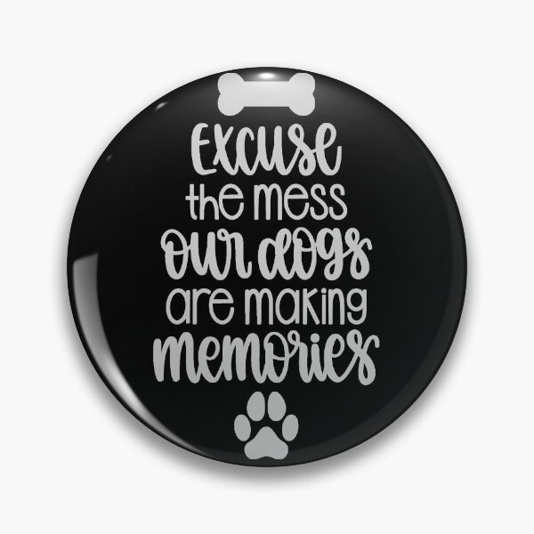 Item preview, Excuse The Mess Our Dogs Are Making Memories designed and sold by adametzb.