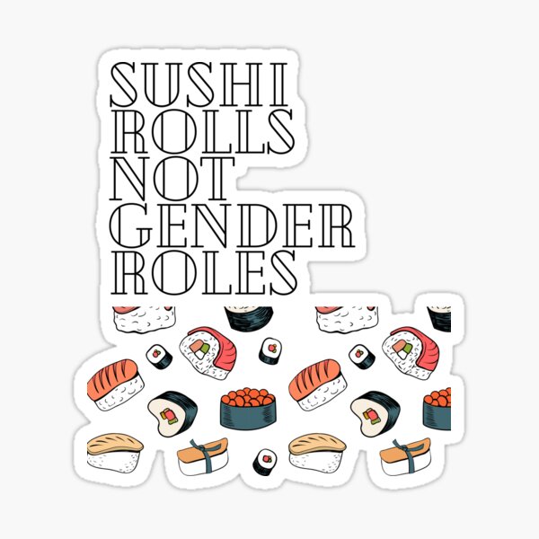 Sushi Rolls Not Gender Roles Sushi Lover Gift For Gender Equality Sticker  by Basti