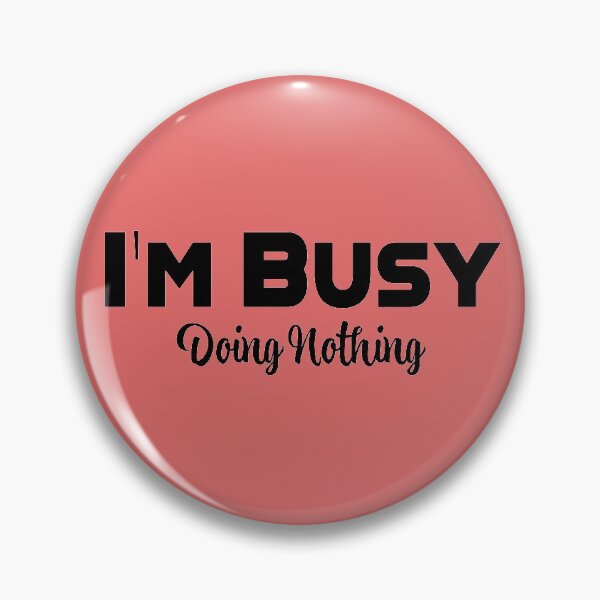Item preview, I'm Busy Doing Nothing designed and sold by SammyBad.