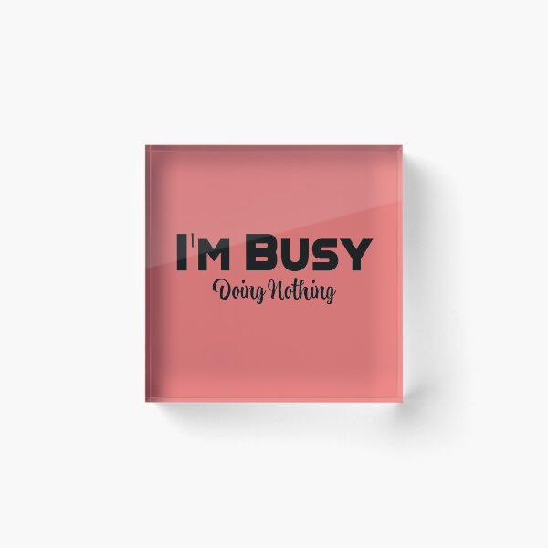 Item preview, I'm Busy Doing Nothing designed and sold by SammyBad.