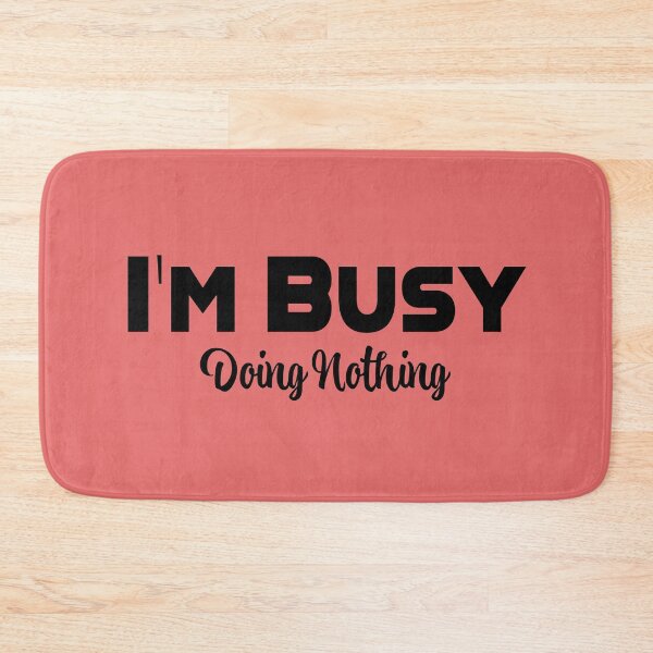 Item preview, I'm Busy Doing Nothing designed and sold by SammyBad.