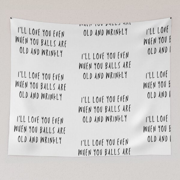 Item preview, I'll Love You Even When Your Balls Are Old And Wrinkly designed and sold by Jennifer Church.