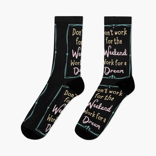 Item preview, Don't Work For The Weekend, Work For A Dream designed and sold by Legit Hooligan.