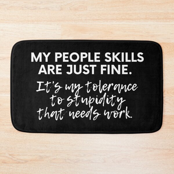 Item preview, My People Skills Are Fine. It's My Tolerance To Stupidity That Needs Work  designed and sold by safdav872.