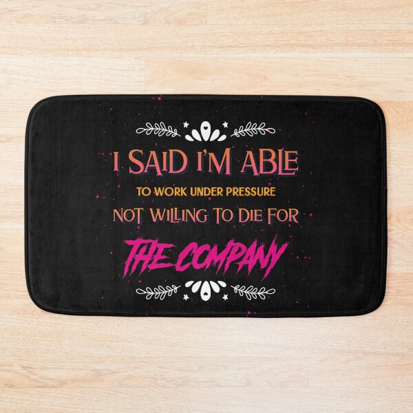 Item preview, I said I am able to work under pressure not willing to die for the company Funny Design designed and sold by Click-Like.