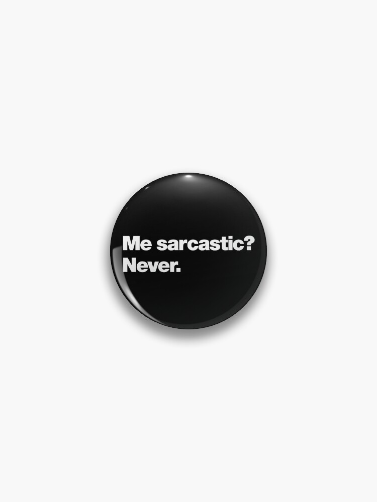 Thumbnail 1 of 3, Pin, Me sarcastic? Never. designed and sold by chestify.