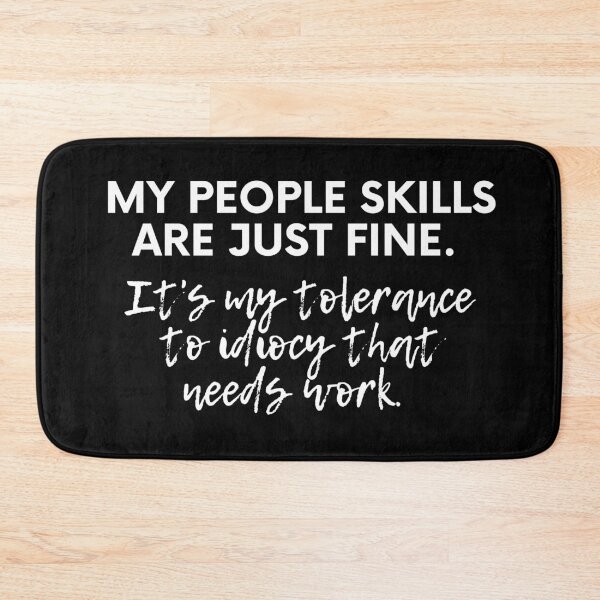 Item preview,  My People Skills Are Fine. It's My Tolerance To Idiocy That Needs Work  designed and sold by safdav872.