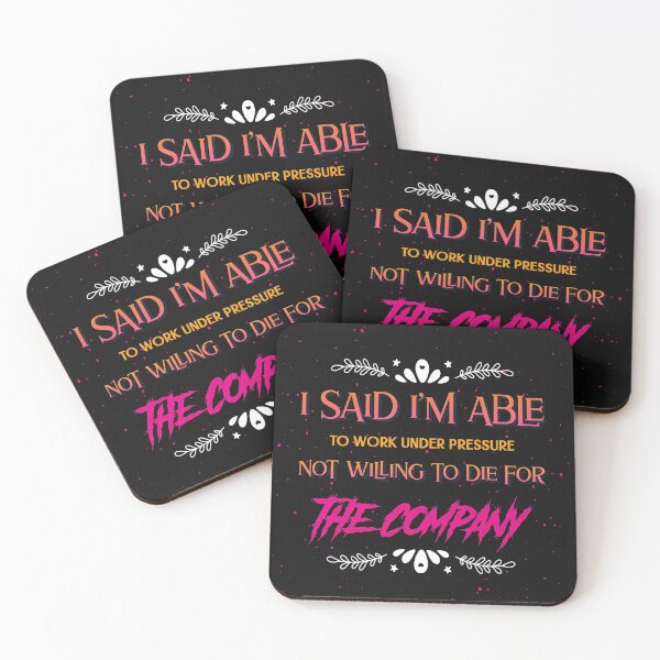 Item preview, I said I am able to work under pressure not willing to die for the company Funny Design designed and sold by Click-Like.