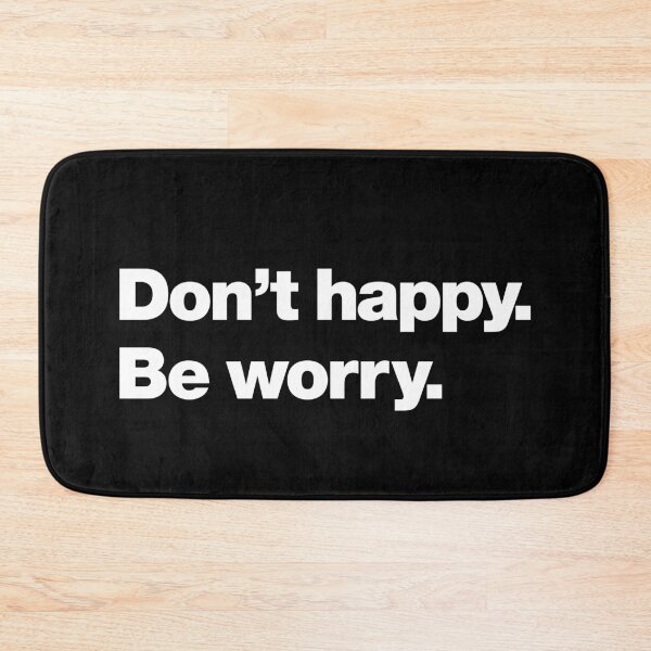 Item preview, Don't happy. Be worry. designed and sold by chestify.