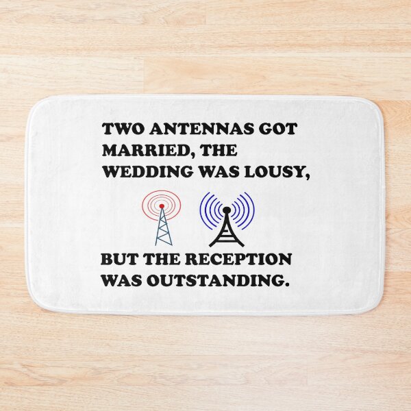 Item preview, Two Antennas Got Married, The Wedding Was Lousy, But The Reception Was Outstanding. designed and sold by DomGDesign.