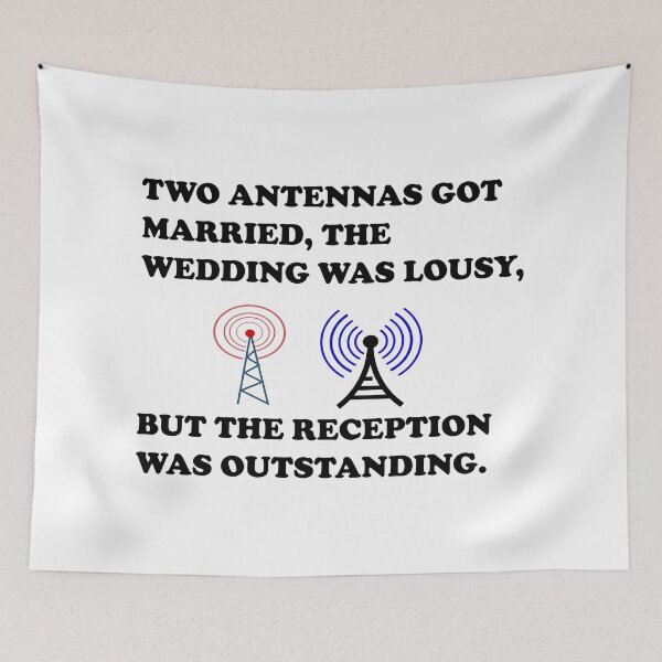Item preview, Two Antennas Got Married, The Wedding Was Lousy, But The Reception Was Outstanding. designed and sold by DomGDesign.