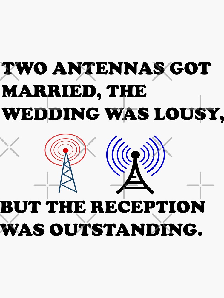 "Two Antennas Got Married, The Wedding Was Lousy, But The Reception Was Outstanding." Sticker