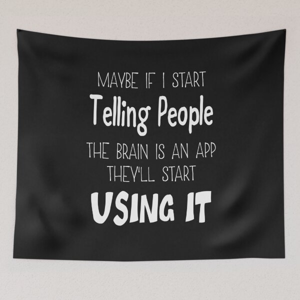 Item preview, Maybe If I Start Telling People the Brain is an App They'll Start Using It T-Shirt designed and sold by Pitchou07.