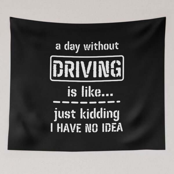 Item preview, A Day Without Driving Is Like Just Kidding I Have No Idea designed and sold by m95sim.