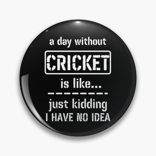 Item preview, A Day Without Cricket Is Like Just Kidding I Have No Idea designed and sold by m95sim.