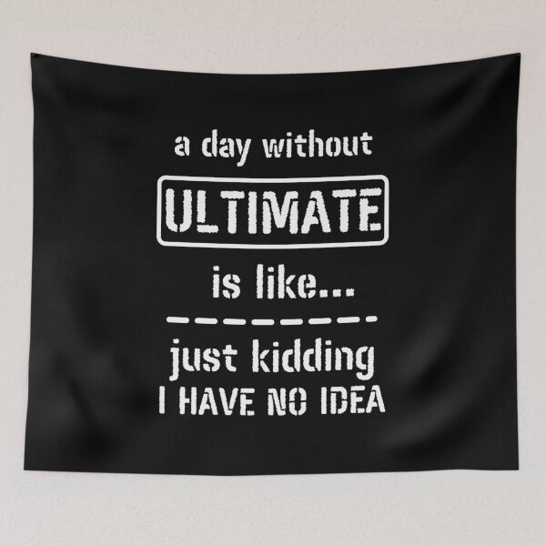 Item preview, A Day Without Ultimate Is Like Just Kidding I Have No Idea designed and sold by m95sim.