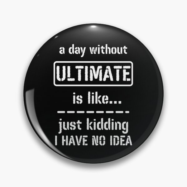 Item preview, A Day Without Ultimate Is Like Just Kidding I Have No Idea designed and sold by m95sim.