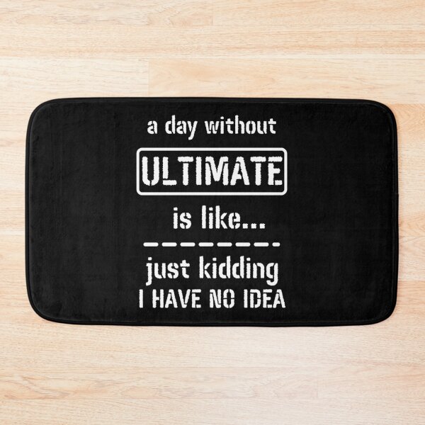 Item preview, A Day Without Ultimate Is Like Just Kidding I Have No Idea designed and sold by m95sim.