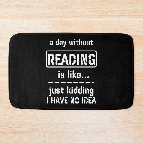 Item preview, A Day Without Reading Is Like Just Kidding I Have No Idea designed and sold by m95sim.