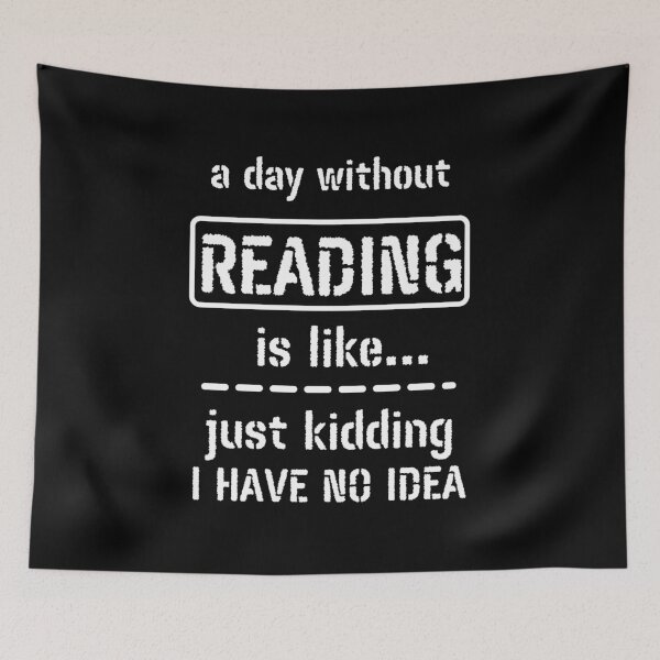 Item preview, A Day Without Reading Is Like Just Kidding I Have No Idea designed and sold by m95sim.