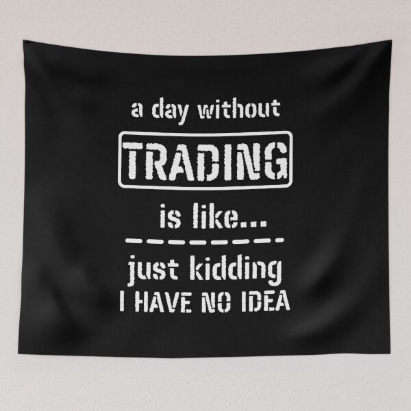 Item preview, A Day Without Trading Is Like Just Kidding I Have No Idea designed and sold by m95sim.