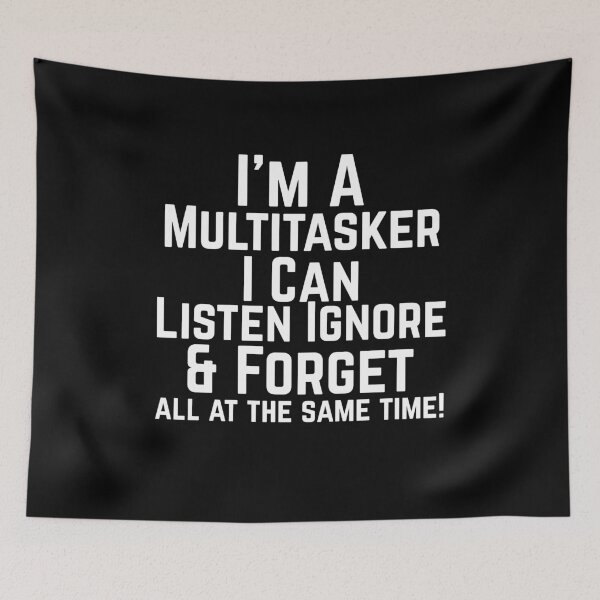 Item preview, Sarcastic Sarcasm Attitude Dark Humor I'm A Multitasker I Can Listen Ignore And Forget Funny Saying designed and sold by Akmloza.