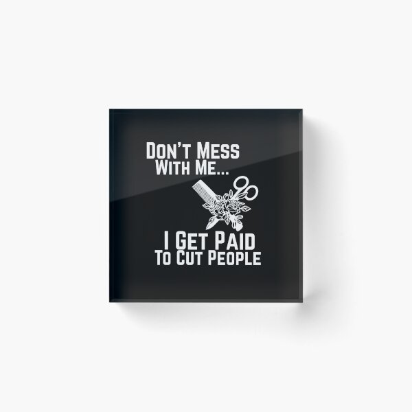 Item preview, Funny Hairstylist Barber Gift For Hairdresser Don't Mess With Me I Get Paid To Cut People Don't Mess With Me I Get Paid To Cut People designed and sold by Akmloza.