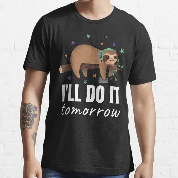 I'll do it tomorrow - Sloth chilling with headphones, Essential T-Shirt