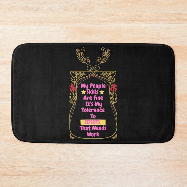 Item preview, My People Skills Are Fine Its My Tolerance For Idiots That Needs Work designed and sold by J--Designs.