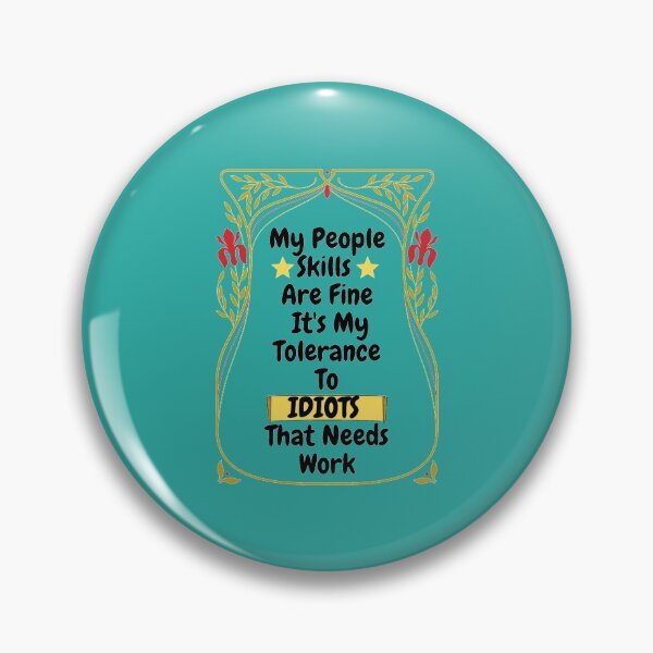 Item preview, My People Skills Are Fine Its My Tolerance For Idiots That Needs Work designed and sold by J--Designs.