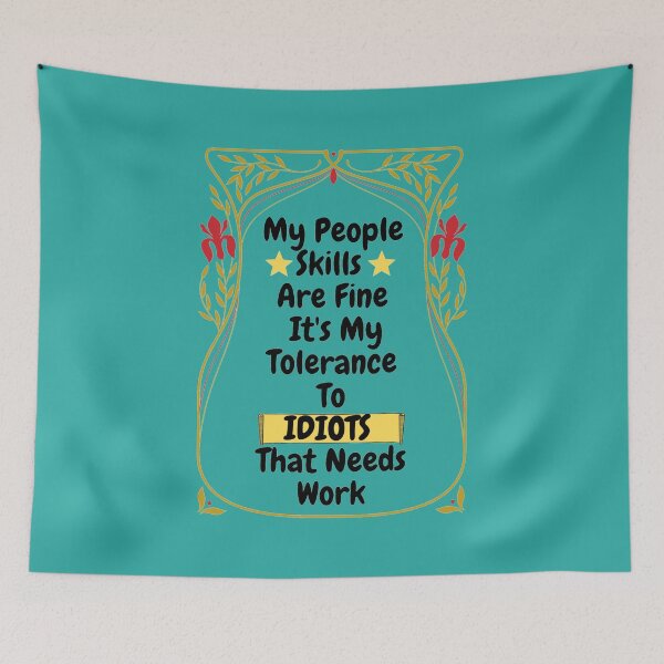 Item preview, My People Skills Are Fine Its My Tolerance For Idiots That Needs Work designed and sold by J--Designs.