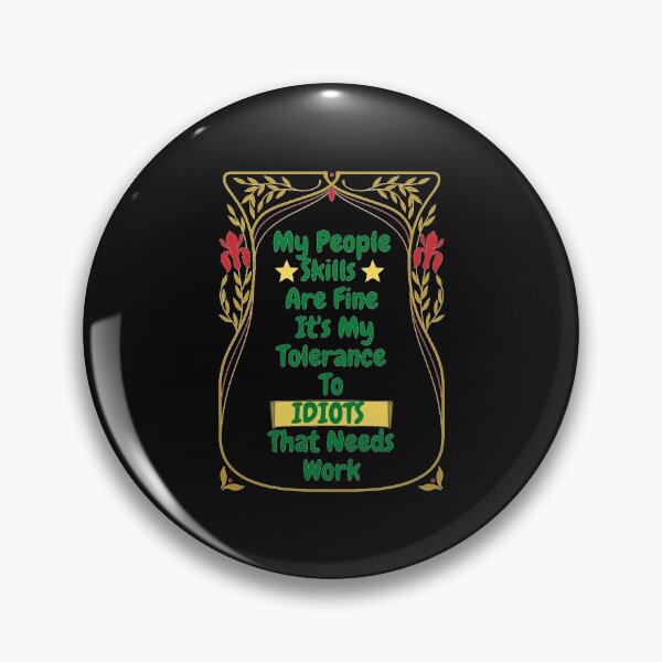 Item preview, My People Skills Are Fine Its My Tolerance For Idiots That Needs Work designed and sold by J--Designs.