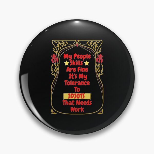 Item preview, My People Skills Are Fine Its My Tolerance For Idiots That Needs Work designed and sold by J--Designs.