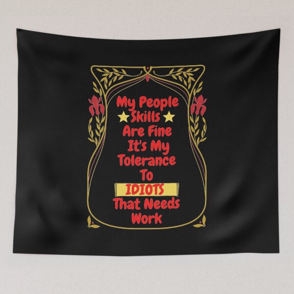 Item preview, My People Skills Are Fine Its My Tolerance For Idiots That Needs Work designed and sold by J--Designs.