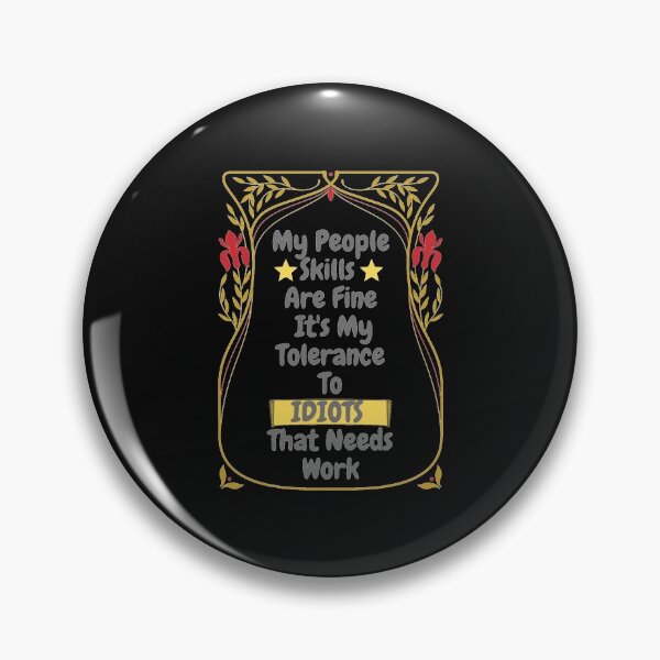 Item preview, My People Skills Are Fine Its My Tolerance For Idiots That Needs Work designed and sold by J--Designs.