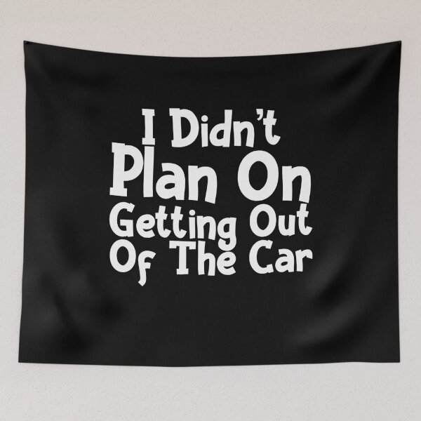 Item preview, I Didn't Plan On Getting Out Of The Car Humor Graphic Funny Car Sarcastic Plan On Life Quote designed and sold by Akmloza.
