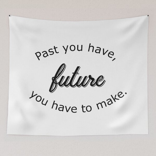 Item preview, Past you have, future you have to make designed and sold by Hilbert72.