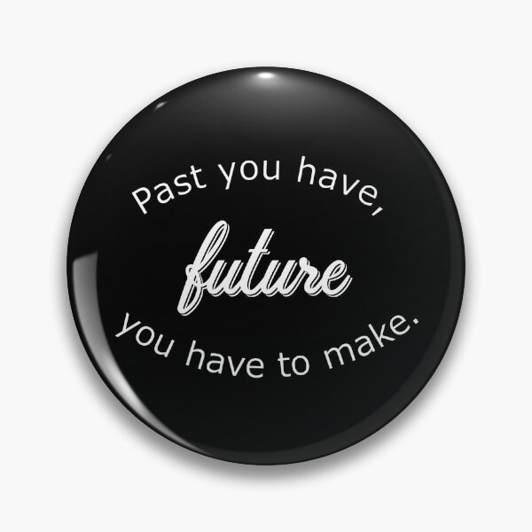 Item preview, Past you have, future you have to make designed and sold by Hilbert72.