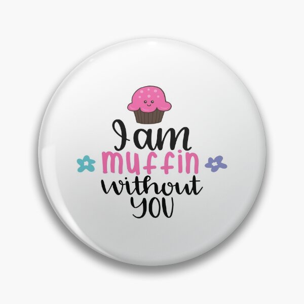 Item preview, I Am Muffin Without You designed and sold by Phorase.