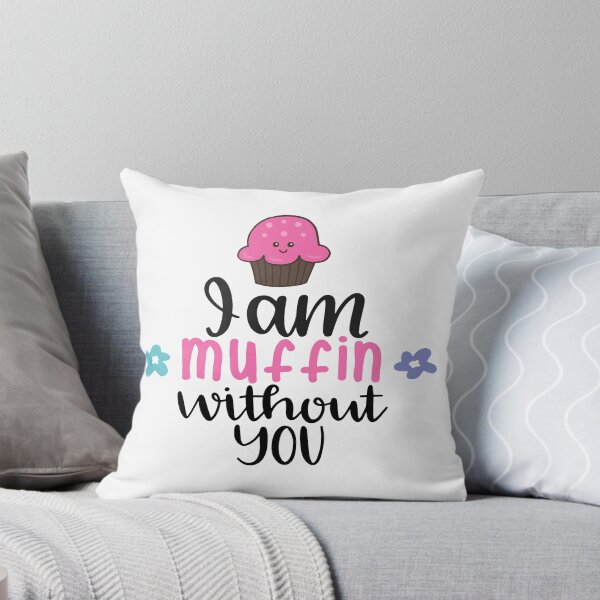 Item preview, I Am Muffin Without You designed and sold by Phorase.