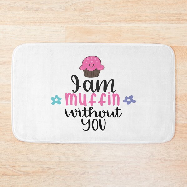 Item preview, I Am Muffin Without You designed and sold by Phorase.