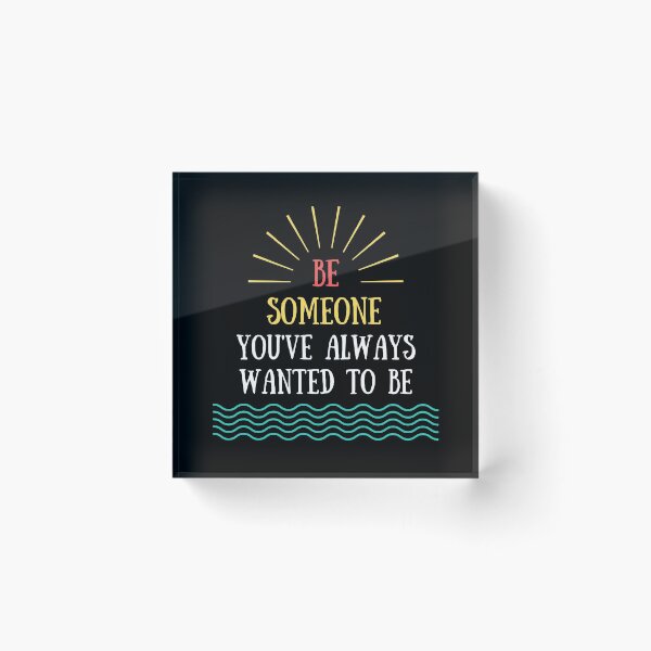 Item preview, Be someone you've always wanted to be. designed and sold by Theleochick.